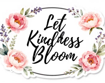 Let Kindness Bloom Sticker - Floral Kind Vibes Laptop Decal, Aesthetic Flower Waterproof Die-Cut Sticker, Cute Positivity Gift for Friends