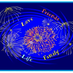 May include: A digital illustration of fireworks against a dark blue background. The fireworks are depicted in white, yellow, and orange hues, with the words "Love", "Friends", "Family", and "Life" in various colors.