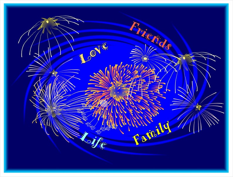 May include: A digital illustration of fireworks against a dark blue background. The fireworks are depicted in white, yellow, and orange hues, with the words "Love", "Friends", "Family", and "Life" in various colors.