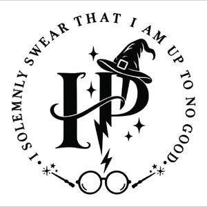 May include: A black and white graphic design featuring the letters HP, a wizard hat, round glasses, and lightning bolts. The circular text reads I SOLEMNLY SWEAR THAT I AM UP TO NO GOOD, accented by small star shapes and two wands at the bottom.