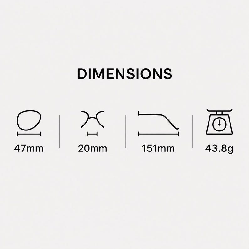 May include: Image showing the word "DIMENSIONS" above four illustrations. The first is an oval shape, 47mm. The second is a pair of glasses, 20mm. The third is a curved line, 151mm. The fourth is a scale, 43.8g.