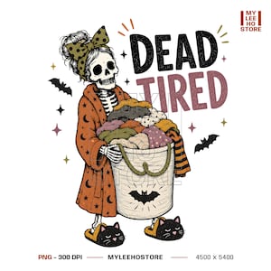 May include: A skeleton wearing an orange robe with black moons, a polka dot headwrap, and black cat slippers, holding a laundry basket filled with clothes. The text reads DEAD TIRED, accompanied by bat illustrations and small star accents.