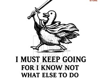 I Must Keep Going Goose PNG, Medieval Knight Goose Design, Brave Duck Warrior, Motivational Quote Sublimation, Digital Download PNG
