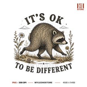 May include: A graphic illustration of a brown raccoon walking through a field with flowers and mushrooms. The text above the raccoon reads IT'S OK and the text below reads TO BE DIFFERENT. The design features a stippled texture and earthy tones.