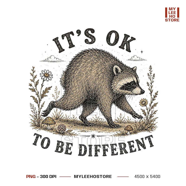May include: A graphic illustration of a brown raccoon walking through a field with flowers and mushrooms. The text above the raccoon reads IT'S OK and the text below reads TO BE DIFFERENT. The design features a stippled texture and earthy tones.