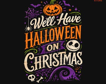We'll Have Halloween on Christmas PNG, Spooky Christmas Png, Halloween Christmas Png, Creepy Holiday Design, Gothic Christmas Digital File