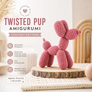 May include: A dusty rose crochet amigurumi dog shaped like a balloon animal. The text reads TWISTED PUP AMIGURUMI CROCHET PATTERN, BEGINNER FRIENDLY, DETAILED STEP-BY-STEP INSTRUCTIONS, PDF DOWNLOAD, PERFECT GIFT OR KEEPSAKE, and Approx. 5.5 in (L) x 4 in (H).