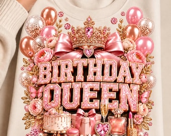 May include: A beige sweatshirt featuring a graphic print of the text BIRTHDAY QUEEN in pink glittery letters. The design includes a gold crown, pink balloons, flowers, a cake, a gift box, a perfume bottle, a lipstick, and a champagne glass.