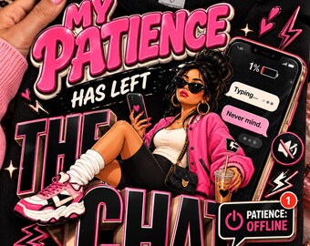 May include: A black sweatshirt featuring a graphic print with the text "MY PATIENCE HAS LEFT THE CHAT". The design includes a person in a pink jacket, white top, and black shorts, holding a phone, with a 1% battery icon and chat bubbles.