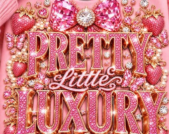 May include: A light pink sweatshirt featuring a large, three-dimensional graphic that reads PRETTY Little LUXURY in gold-rimmed, pink-studded lettering. The design is adorned with sparkling pink bows, strawberries, butterflies, and pearls.
