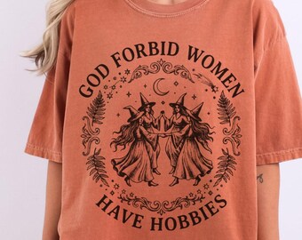 Comfort Colors®God Forbid Women Have Hobbies Shirt, Halloween Witch Shirt, Feminist Witch Shirt, Salem Witch 1692 Shirt, Spooky Season Shirt