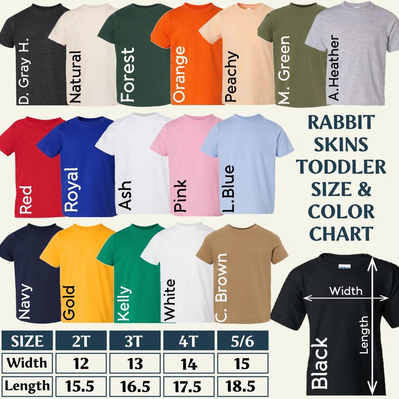 May include: A Rabbit Skins toddler size and color chart featuring twenty-one short-sleeve t-shirts in various colors including dark gray, natural, forest, orange, peachy, military green, ash, heather, red, royal, pink, light blue, navy, gold, kelly, white, brown, and black. A size table displays width and length measurements in inches for sizes 2T, 3T, 4T, and 5/6.