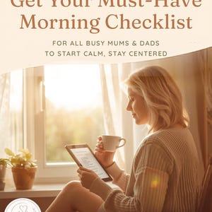 May include: A woman seated near a window, holding a tablet and a cup of coffee. The image features text that reads "Get Your Must-Have Morning Checklist" and "For all busy mums & dads to start calm, stay centered."