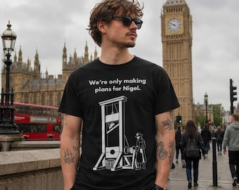 We're Only Making Plans for Nigel T-Shirt | Funny British Humour Tee | UK Satire Graphic Shirt | Retro Guillotine Meme | Gift for him