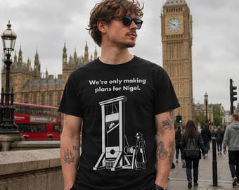 We're Only Making Plans for Nigel T-Shirt | Funny British Humour Tee | UK Satire Graphic Shirt | Retro Guillotine Meme | Gift for him