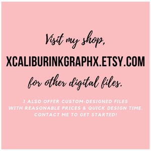 May include: Pink background with black text that reads "Visit my shop, XCALIBURINKGRAPHX.ETSY.COM for other digital files. I ALSO OFFER CUSTOM-DESIGNED FILES WITH REASONABLE PRICES & QUICK DESIGN TIME. CONTACT ME TO GET STARTED!"