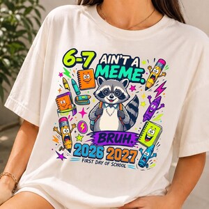 First Day of School PNG, 6-7 Aint a Meme BRUH Shirt Design, Funny Raccoon Back to School 2026 2027, Gen Alpha Meme Kids Tee