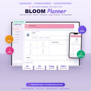 May include: The Bloom Planner 2025 version is a digital productivity tool displayed on a laptop and smartphone screen. The interface features a dashboard with gamified tasks, energy tracking, habit streaks, and XP rewards. It includes 8+ core features, 25 bonus stickers, a 13-page setup guide, and is 100% offline and private.