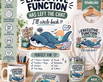 Executive Function Has Left the Chat PNG | Funny ADHD | Whale Shark PNG | Sublimation Design | Commercial Use Digital Download