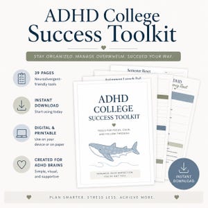 May include: A digital ADHD College Success Toolkit featuring a stack of white pages with blue text and a whale illustration. The cover reads ADHD COLLEGE SUCCESS TOOLKIT, TOOLS FOR FOCUS, CALM, AND FOLLOW-THROUGH, and PROGRESS OVER PERFECTION, YOU'VE GOT THIS.