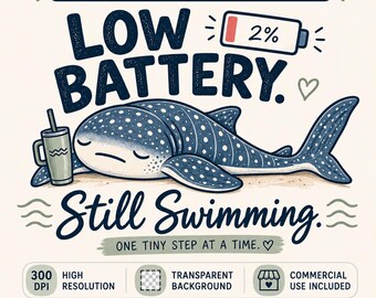 Low Battery Still Swimming PNG | Funny Whale Shark PNG | Mental Health Sublimation Design | Commercial Use Digital Download