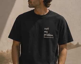 Not My Problem Minimalist T-Shirt, Comfort Colors 1717 Small Print Tee