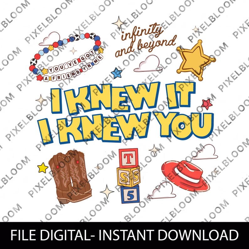 May include: A digital graphic featuring the text I KNEW IT I KNEW YOU in yellow with blue outlines. Additional elements include a beaded bracelet with the text YOU'VE GOT A FRIEND IN ME, cowboy boots, a red hat, alphabet blocks, and a star.