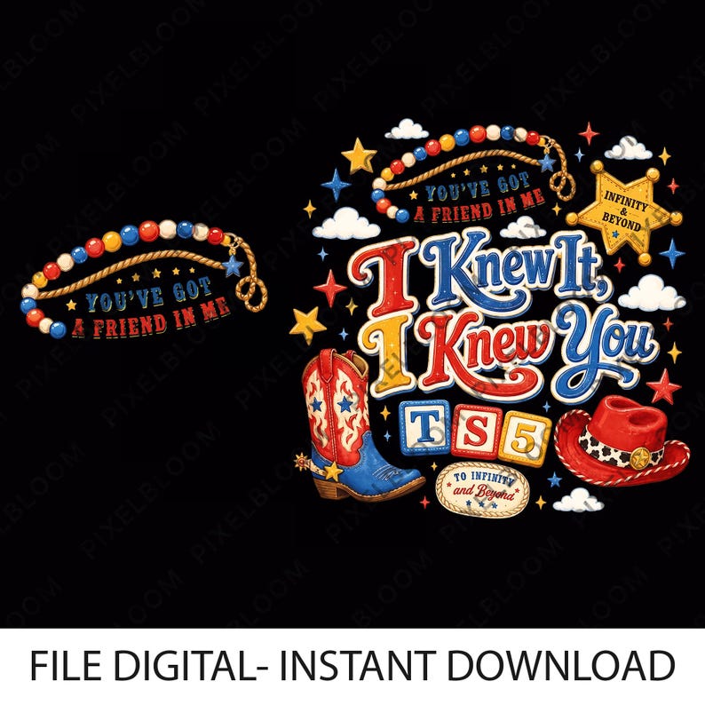 May include: A digital graphic design featuring a cowboy boot, a red hat, and colorful beads with the text "I Knew It, I Knew You," "You've Got A Friend In Me," "Infinity & Beyond," "TS5," and "To Infinity and Beyond" surrounded by stars and clouds.