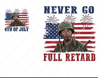 Never Go Full Retard 4th of July PNG | Patriotic Soldier Shirt Design | American Flag Fireworks Digital Download