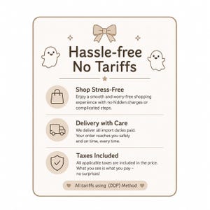 May include: A rectangular informational sign with a beige background and brown text. It features a bow icon, two ghost illustrations, and three circular icons representing a shopping bag, a delivery truck, and a shield. The text reads Hassle-free No Tariffs, Shop Stress-Free, Delivery with Care, Taxes Included, and All tariffs using (DDP) Method.