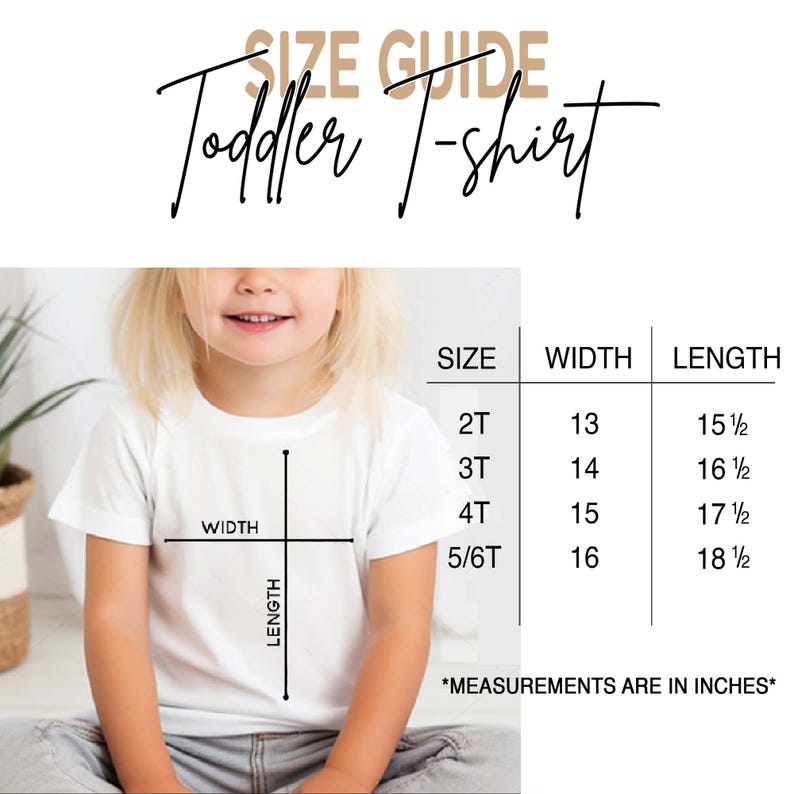 May include: A size guide for a toddler t-shirt featuring a table with sizes 2T, 3T, 4T, and 5/6T. The chart lists width and length measurements in inches. A diagram on a white t-shirt illustrates how to measure width and length for accuracy.