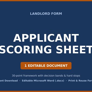 May include: A dark blue digital landlord form titled Applicant Scoring Sheet. The document includes the text 1 Editable Document, 30-point framework with decision bands & hard stops, Instant Download, Editable Microsoft Word (.docx), and Print & Reuse Forever.