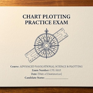 May include: A cream-colored paper document titled CHART PLOTTING PRACTICE EXAM. It features a dark blue compass rose graphic overlaid on a ruler. Text includes Course: ADVANCED NAVIGATIONAL SCIENCE & PLOTTING, Exam Number: CPE-501P, Date, and Candidate Name.