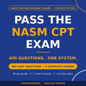 May include: A blue educational graphic with yellow text reading: NASM CERTIFIED PERSONAL TRAINER COMPLETE SYSTEM, PASS THE NASM CPT EXAM, 400 QUESTIONS. ONE SYSTEM. NOT JUST QUESTIONS - A COMPLETE COURSE, Study guide + 2 mock exams + success pack, STUDYGUIDEPROS 2026-2027 EDITION.