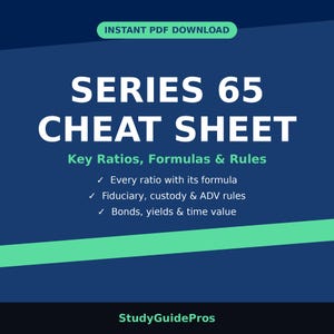 May include: A digital document titled Series 65 Cheat Sheet Key Ratios, Formulas & Rules. The dark blue graphic features white text listing content including every ratio, fiduciary, custody, ADV rules, bonds, yields, and time value.