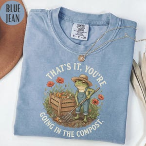 Funny Compost Frog Shirt ,That's It You're Going In The Compost Comfort Colors Shirt,Gardener Gift Gardening Humor Tee Vintage
