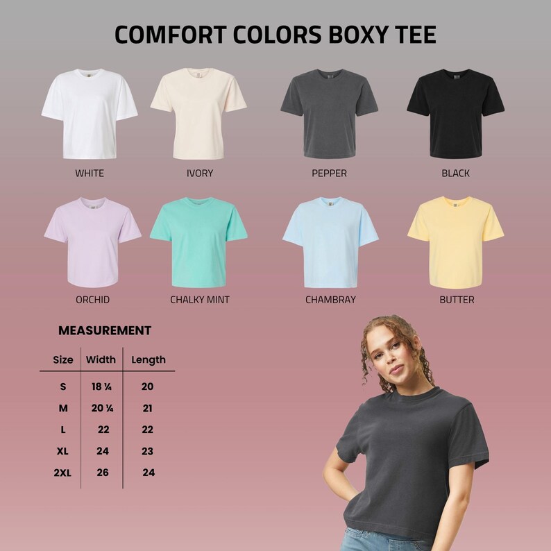 May include: A display of Comfort Colors Boxy Tees in various colors: white, ivory, pepper, black, orchid, chalky mint, chambray, and butter. Measurements are provided for sizes S to 2XL, with widths from 18 1/4 to 26 inches and lengths from 20 to 24 inches.