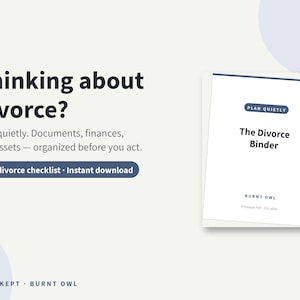 May include: A digital document titled The Divorce Binder by Burnt Owl, featuring the text Thinking about divorce? Plan quietly. Documents, finances, and assets—organized before you act. Includes a pre-divorce checklist and instant download label.