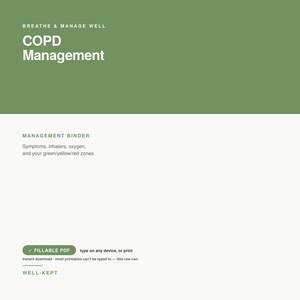 May include: A digital document titled BREATHE & MANAGE WELL COPD Management. The text includes MANAGEMENT BINDER, Symptoms, inhalers, oxygen, and your green/yellow/red zones. It features a green button labeled FILLABLE PDF, type on any device, or print.