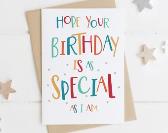 Funny Birthday card - Hope Your Birthday is as Special as I am - friend birthday - funny card - brother birthday - sister birthday