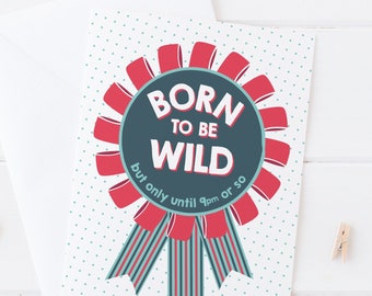 Funny Cheeky 'Born to be wild' rosette card for birthdays