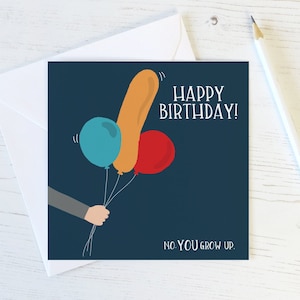 Funny suggestive balloon 'No YOU grow up' rude birthday card