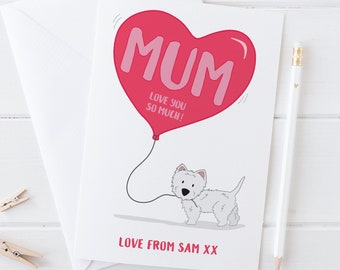 Love you Mum - west highland terrier card for Mothers Day or Birthday - Personalise with your own message - westie dog card