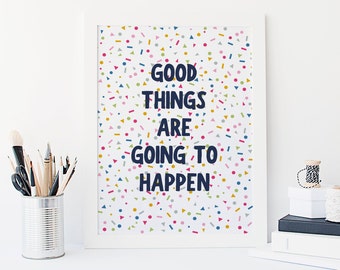 Positive Print 'Good Things Are Going To Happen' - motivational happy poster - rainbow confetti inspirational print
