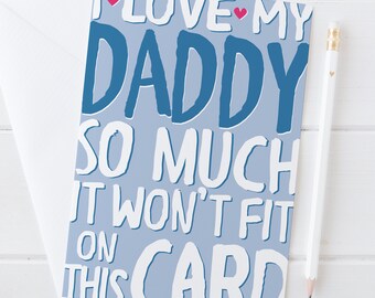 I Love My Daddy So Much it won't fit on this card - Funny and heartfelt Fathers Day or Birthday Card