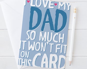 I Love My Dad So Much - Fathers Day or Birthday Card - Funny and heartfelt message for Dads