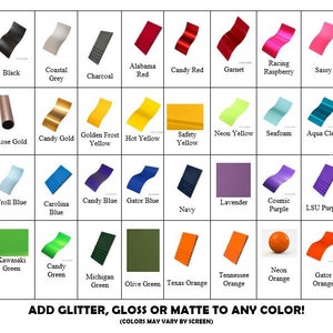 May include: A chart of 36 different colors of vinyl wrap, including Polar White, Black, Coastal Grey, Charcoal, Alabama Red, Candy Red, Garnet, Racing Raspberry, Sassy, Guava, Class B Silver, Rose Gold, Candy Gold, Golden Frost Yellow, Hot Yellow, Safety Yellow, Neon Yellow, Seafoam, Aqua Clear, Dolphins Teal, Jags Teal, Troll Blue, Carolina Blue, Candy Blue, Gator Blue, Lavender, Navy, Cosmic Purple, LSU Purple, Candy Purple, Tractor Green, Kawasaki Green, Candy Green, Michigan Green, Olive Green, Texas Orange, Tennessee Orange, Neon Orange, Gator Orange, and Candy Orange. The text "ADD GLITTER, GLOSS OR MATTE TO ANY COLOR! (COLORS MAY VARY BY SCREEN)" is at the bottom of the chart.
