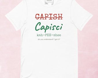 Camiseta engraçada com a pronúncia italiana "Capisci" | Presente ítalo-americano | Camiseta unissex