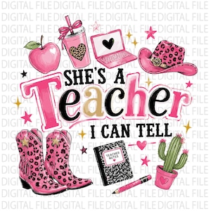 May include: A digital graphic featuring the text "SHE'S A Teacher I CAN TELL" surrounded by illustrations of a pink apple, a leopard print tumbler, a laptop, a pink leopard print cowboy hat, pink leopard print cowboy boots, a notebook, and a cactus.