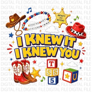 May include: A digital graphic featuring the text I KNEW IT I KNEW YOU in yellow with blue outlines. Elements include a brown cowboy hat, a beaded bracelet with the text YOU'VE GOT A FRIEND IN ME, a gold sheriff badge, a red cowboy hat, boots, and blocks.